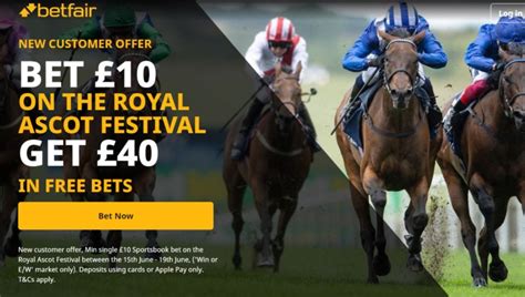 Betfair Royal Ascot betting offer: bet £10 and get £40 in free bets .
